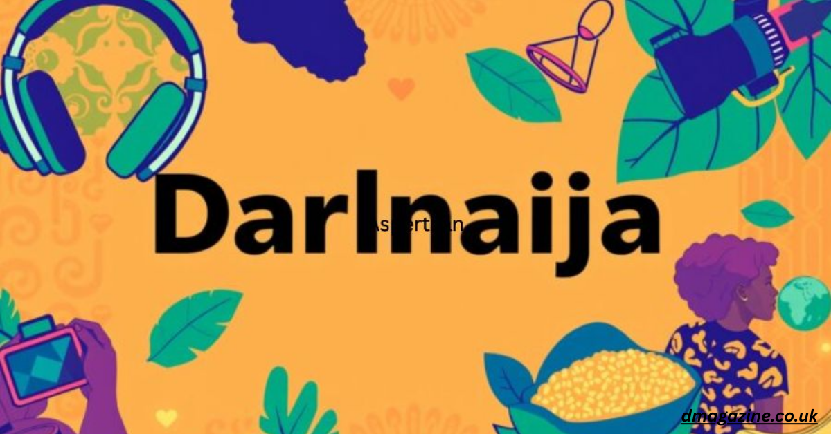 DarlNaija: The Ultimate Digital Hub for Nigerian Culture, Entertainment & Creative Empowerment