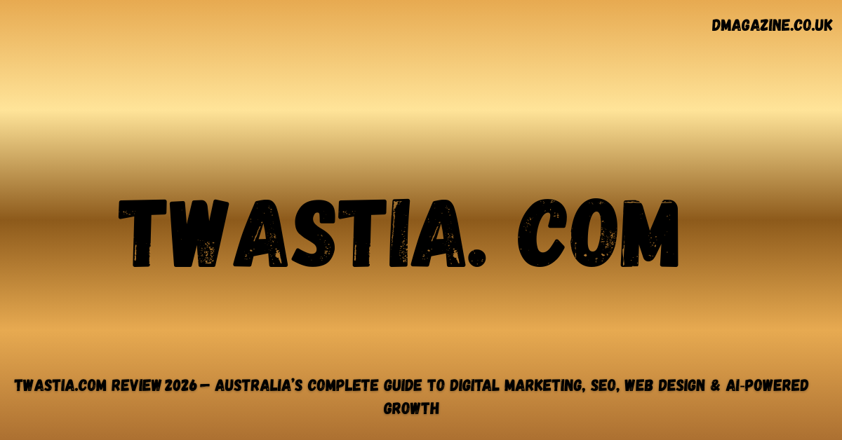 Twastia.com Review 2026 — Australia’s Complete Guide to Digital Marketing, SEO, Web Design & AI‑Powered Growth