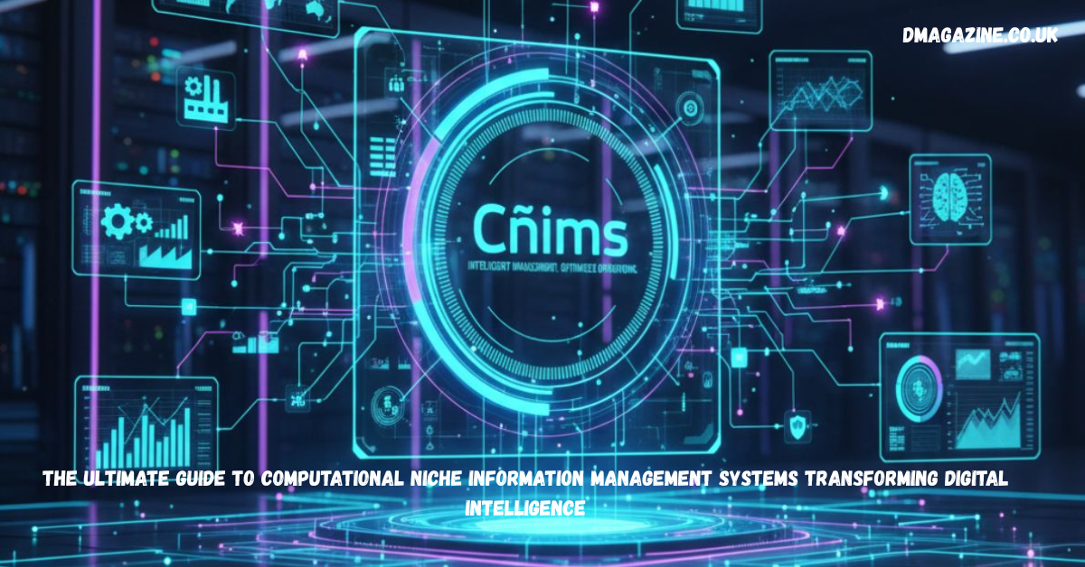 Cñims Explained: The Ultimate Guide to Computational Niche Information Management Systems Transforming Digital Intelligence