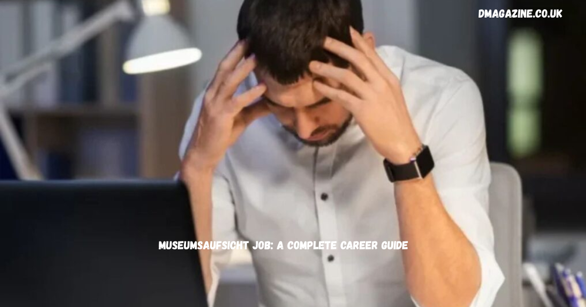 Museumsaufsicht Job: A Complete Career Guide