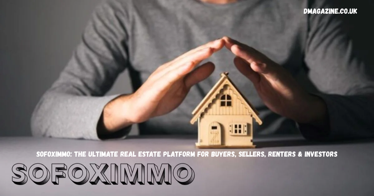Sofoximmo: The Ultimate Real Estate Platform for Buyers, Sellers, Renters & Investors in 2026