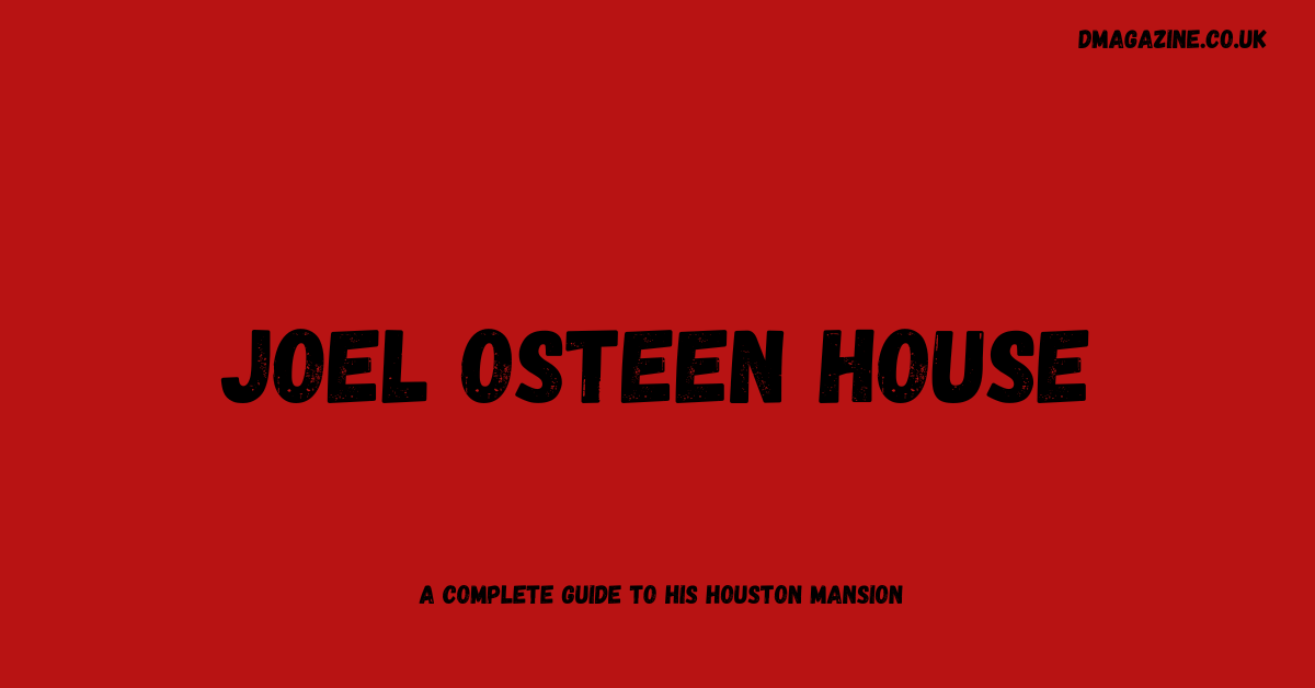 Joel Osteen House – A Complete Guide to His Houston Mansion in 2026