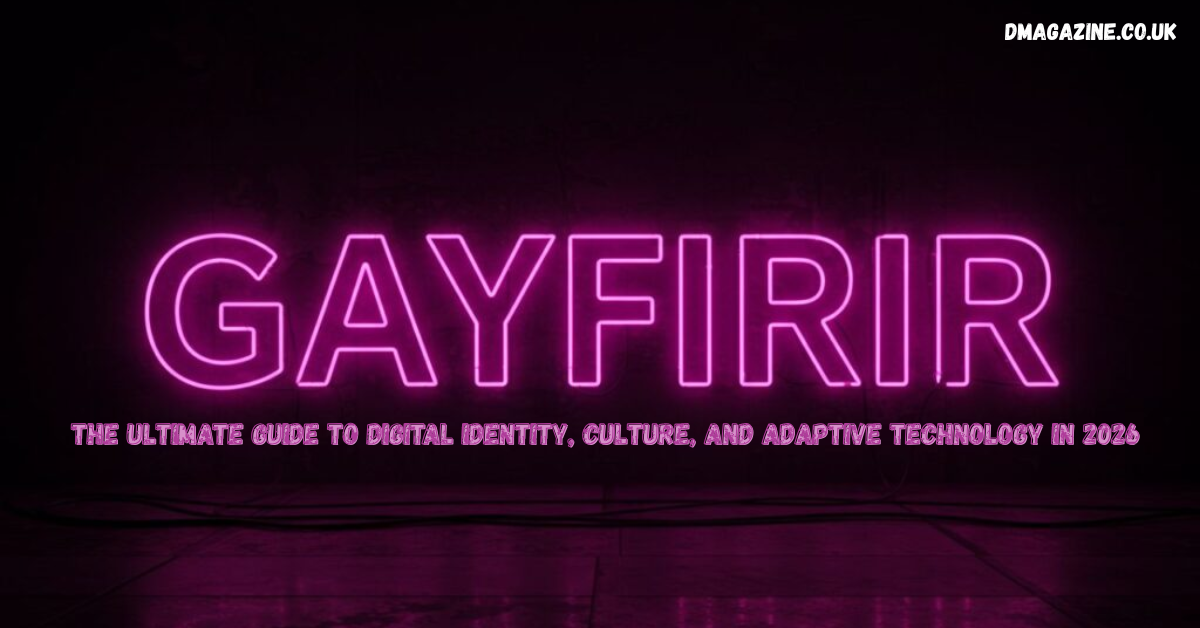 Gayfirir Explained: The Ultimate Guide to Digital Identity, Culture, and Adaptive Technology in 2026