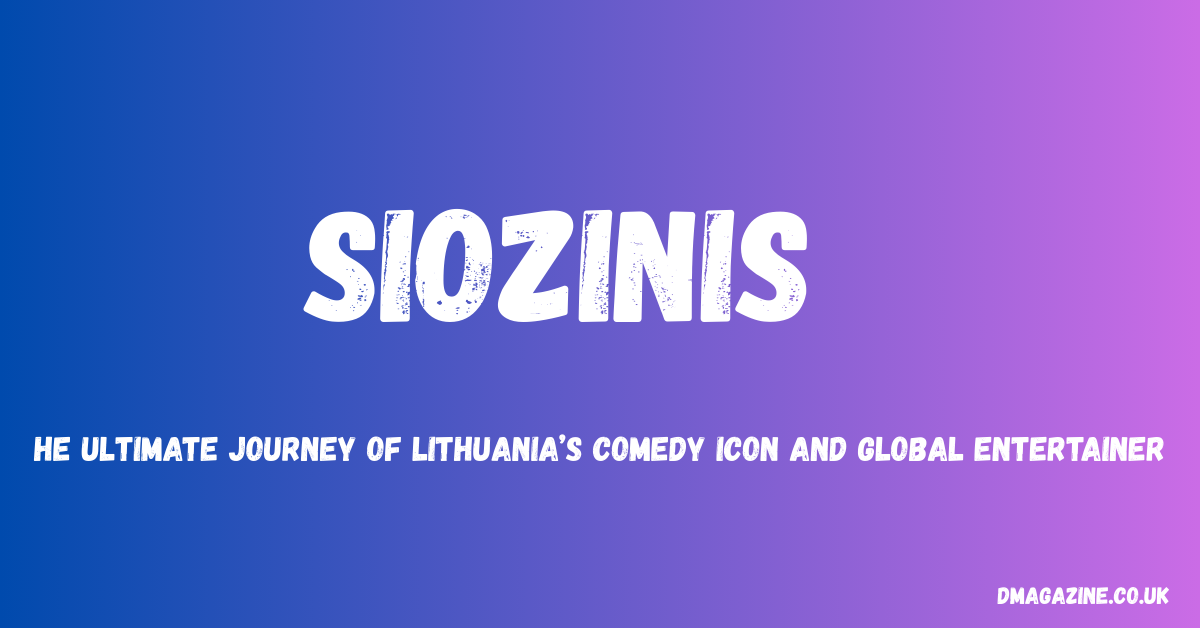 Siozinis: The Ultimate Journey of Lithuania’s Comedy Icon and Global Entertainer in 2026