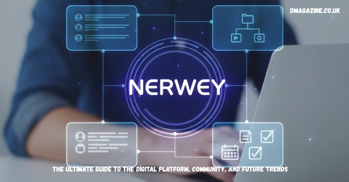 Nerwey: The Ultimate Guide to the Digital Platform, Community, and Future Trends in 2026