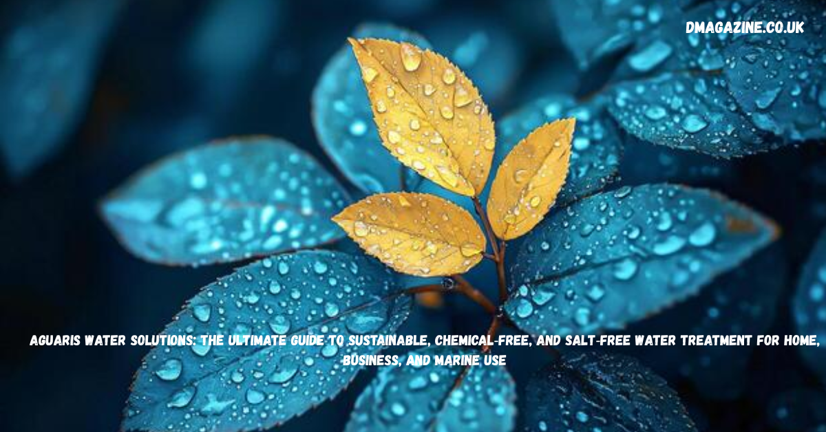 Aguaris Water Solutions: The Ultimate Guide to Sustainable, Chemical-Free, and Salt-Free Water Treatment for Home, Business, and Marine Use in 2026
