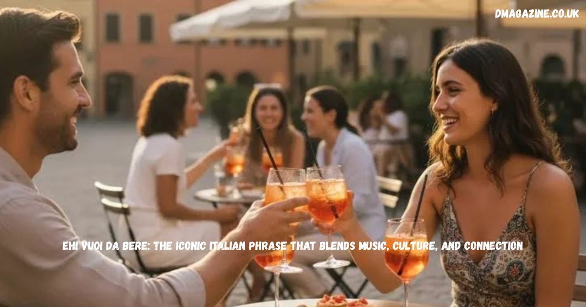 Ehi Vuoi Da Bere: The Iconic Italian Phrase That Blends Music, Culture, and Connection in 2026
